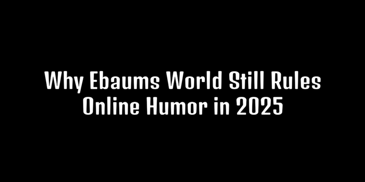 Why Ebaums World Still Rules Online Humor in 2025