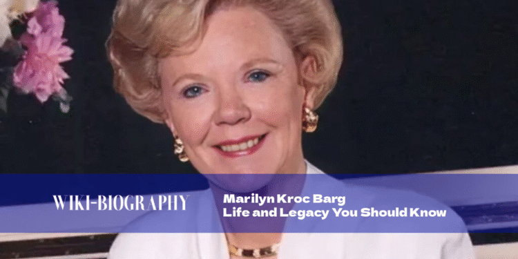 Marilyn Kroc Barg: Life and Legacy You Should Know