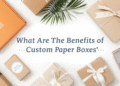What Are the Benefits of Custom Paper Boxes
