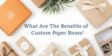What Are the Benefits of Custom Paper Boxes