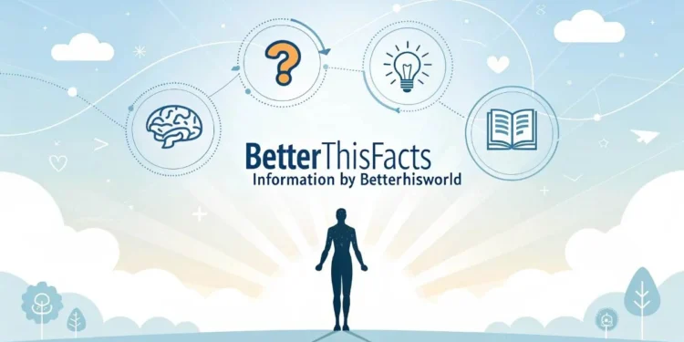 BetterThisFacts Info From BetterThisWorld