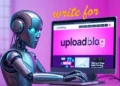 “UploadBlog.com Write for Us: Submit Your Article Today” 25 UploadBlog.com Write for Us