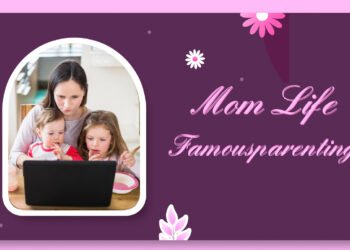 “7 Mom Life FamousParenting Hacks Every Mom Needs” 20 Mom Life FamousParenting