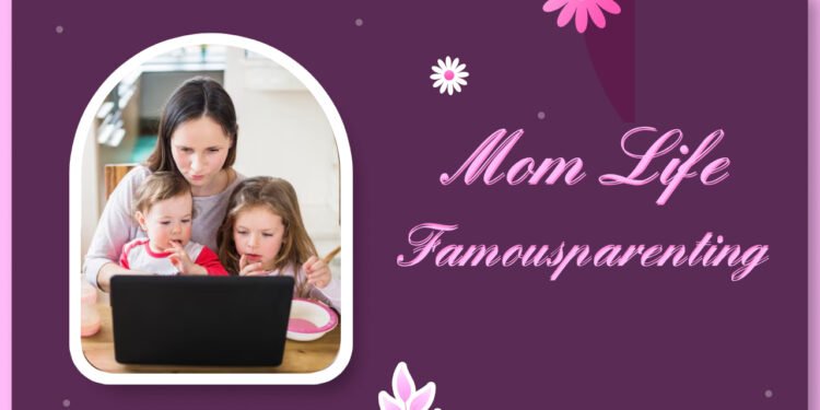Mom Life FamousParenting
